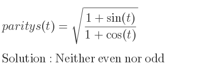 The parity s(t)=sqrt((1+sin(t))/(1+cos(t))) is Neither even nor odd